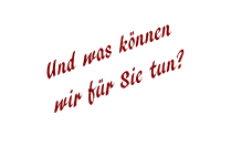 Und was knnen wir fr Sie tun?